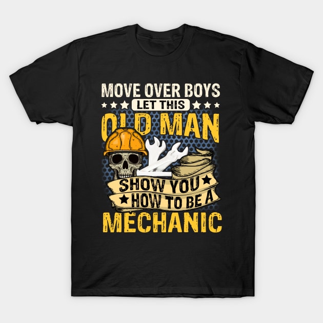 Mechanic Shirt Old Man Mechanic Cool Mechanic Engineer Lover T-Shirt by Christina Marie Cavanaugh